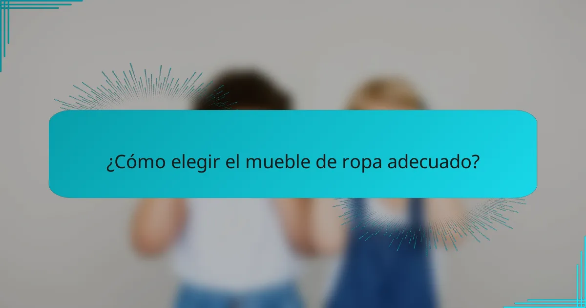 ¿Cómo elegir el mueble de ropa adecuado?