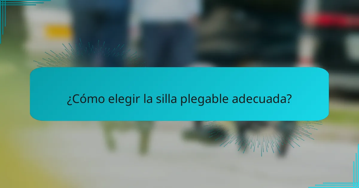 ¿Cómo elegir la silla plegable adecuada?