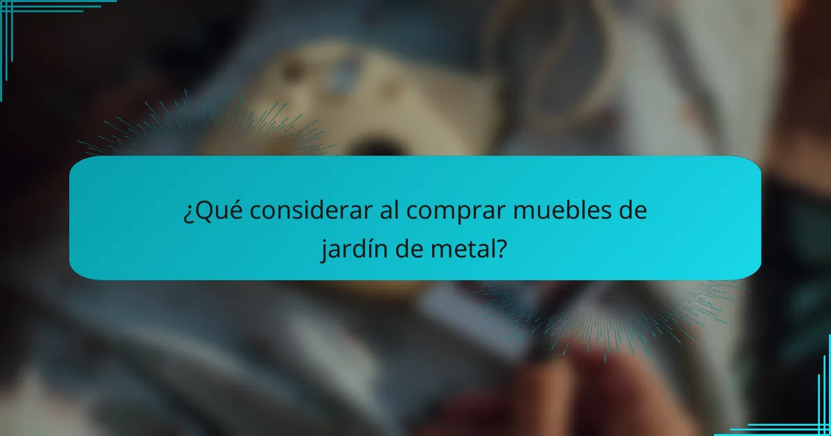 ¿Qué considerar al comprar muebles de jardín de metal?