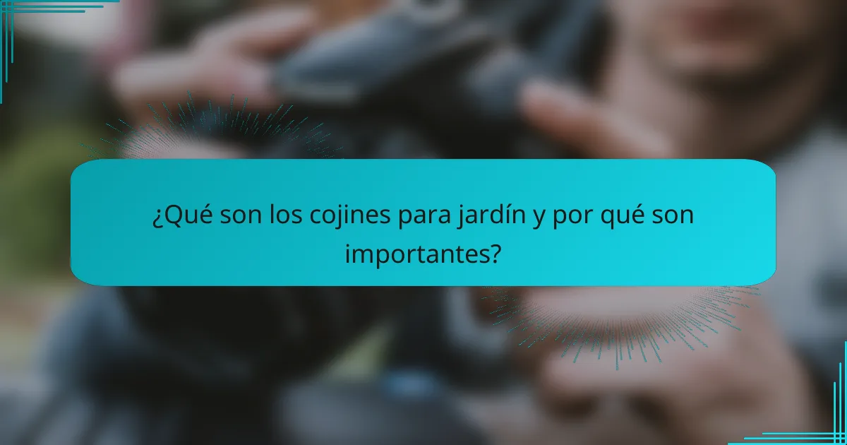 ¿Qué son los cojines para jardín y por qué son importantes?