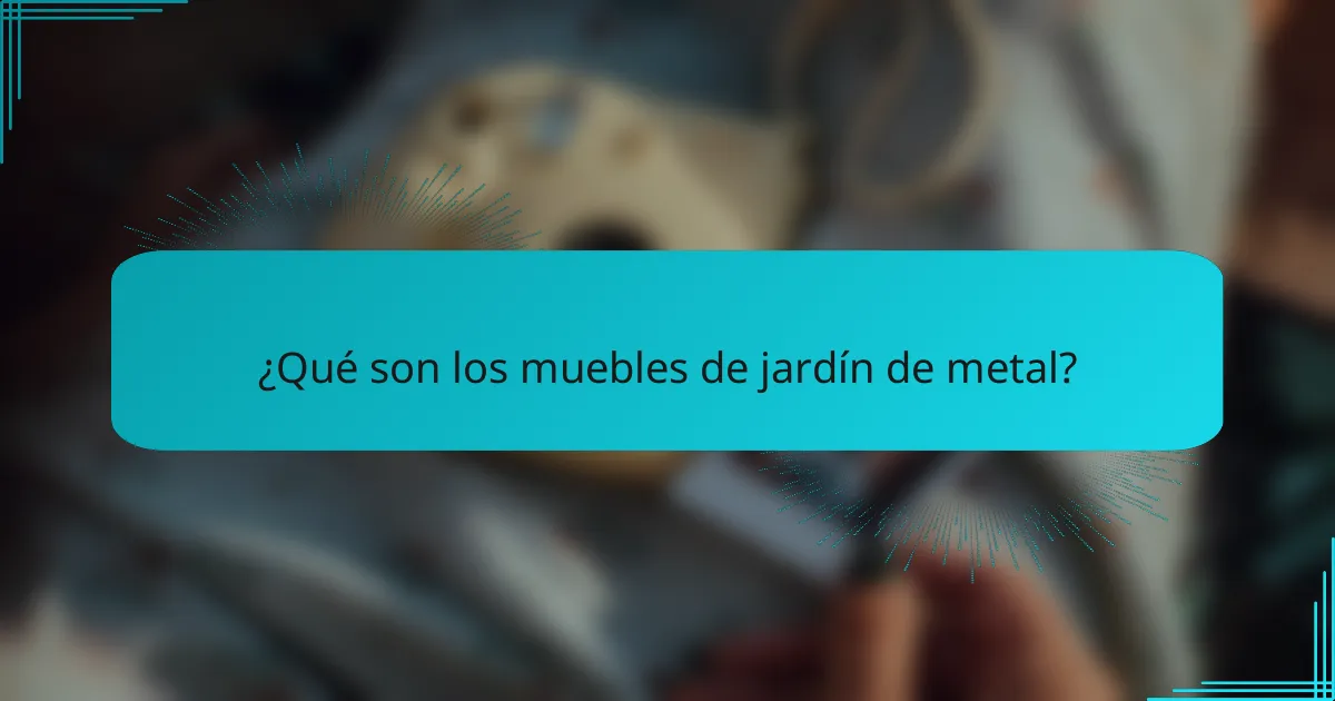 ¿Qué son los muebles de jardín de metal?