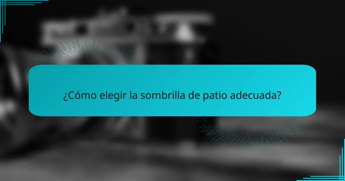¿Cómo elegir la sombrilla de patio adecuada?