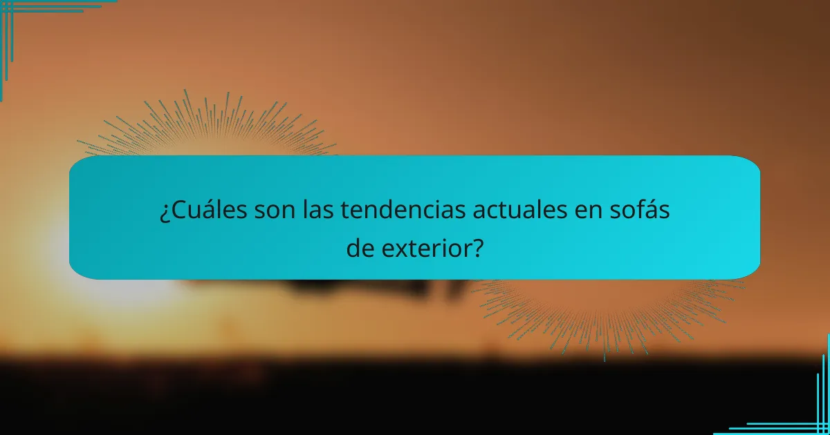 ¿Cuáles son las tendencias actuales en sofás de exterior?