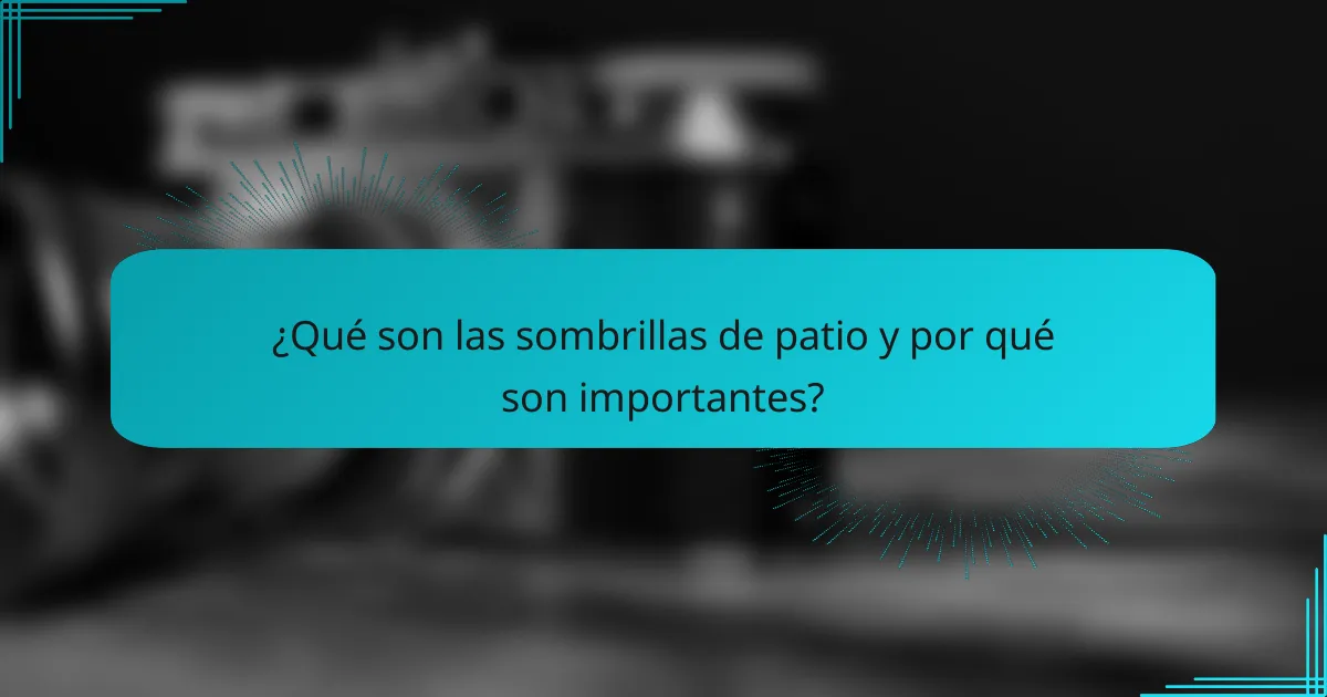 ¿Qué son las sombrillas de patio y por qué son importantes?