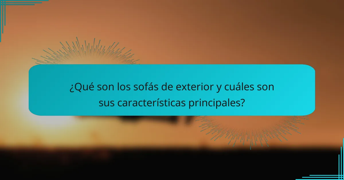 ¿Qué son los sofás de exterior y cuáles son sus características principales?